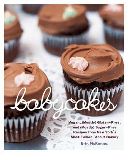 Cover for Erin Mckenna · Babycakes: Vegan, (Mostly) Gluten-free, and (Mostly) Sugar-free Recipes from New York's Most Talked-about Bakery (Hardcover Book) [First edition] (2009)