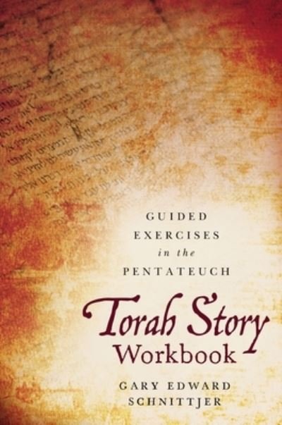 Torah Story Workbook: Guided Exercises in the Pentateuch - Gary Edward Schnittjer - Bøker - Zondervan - 9780310112839 - 11. mai 2023