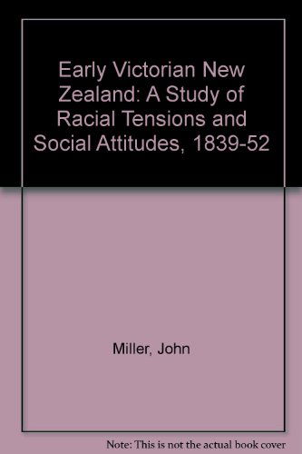 Cover for John Miller · Early Victorian New Zealand: A Study of Racial Tensions and Social Attitudes 1839-1852 (Inbunden Bok) [New edition] (1986)