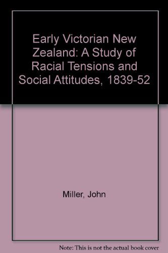Cover for John Miller · Early Victorian New Zealand: A Study of Racial Tensions and Social Attitudes 1839-1852 (Hardcover bog) [New edition] (1986)