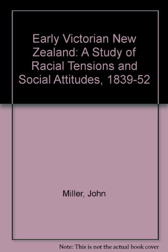 Early Victorian New Zealand: A Study of Racial Tensions and Social Attitudes 1839-1852 - John Miller - Kirjat - ABC-CLIO - 9780313252839 - maanantai 1. joulukuuta 1986