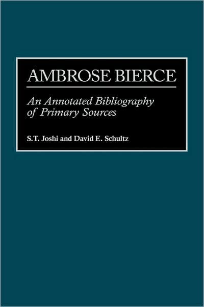 Cover for S. T. Joshi · Ambrose Bierce: An Annotated Bibliography of Primary Sources - Bibliographies and Indexes in American Literature (Hardcover Book) [Annotated edition] (1999)