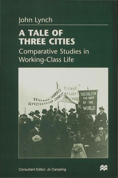 Cover for John Lynch · A Tale of Three Cities: Comparative Studies in Working-Class Life (Inbunden Bok) (1998)