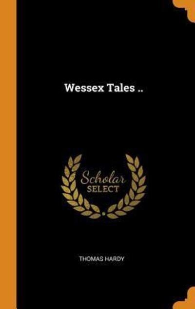 Wessex Tales .. - Thomas Hardy - Books - Franklin Classics - 9780342722839 - October 13, 2018