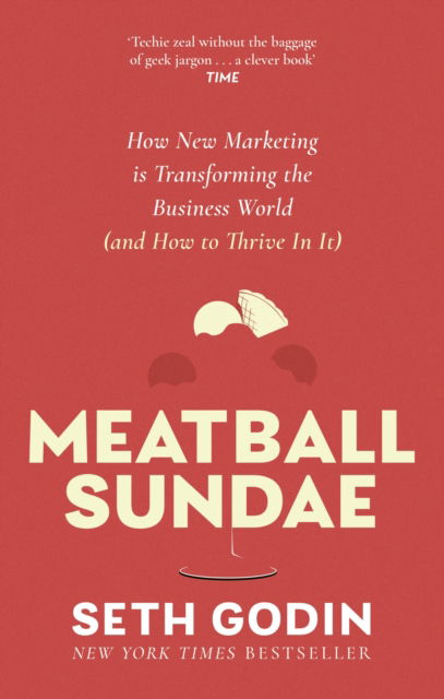 Meatball Sundae: How new marketing is transforming the business world (and how to thrive in it) - Seth Godin - Książki - Little, Brown Book Group - 9780349439839 - 4 kwietnia 2024