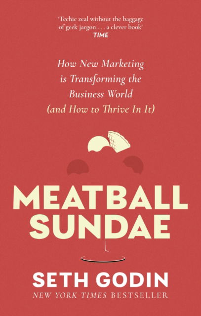 Cover for Seth Godin · Meatball Sundae: How new marketing is transforming the business world (and how to thrive in it) (Paperback Bog) (2024)