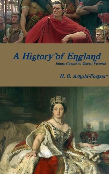 Cover for H O Arnold-Forster · A History of England, Julius Caesar to Queen Victoria (Inbunden Bok) (2018)
