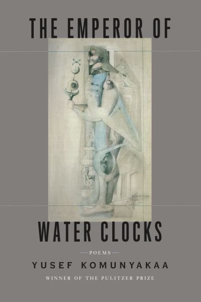 Cover for Yusef Komunyakaa · The Emperor of Water Clocks: Poems (Hardcover Book) (2015)