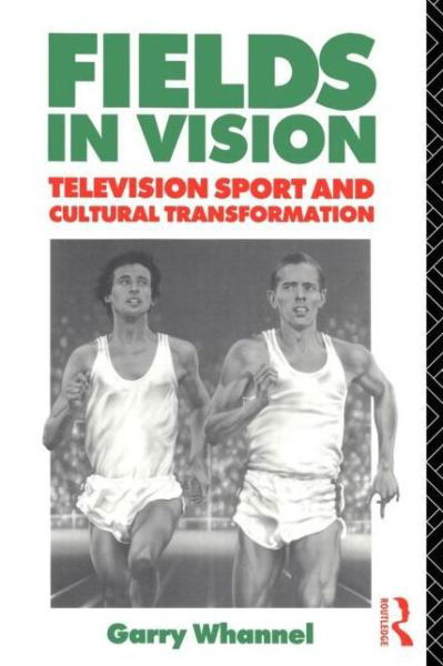 Fields in Vision: Television Sport and Cultural Transformation - Communication and Society - Whannel, Garry (University of Bedfordshire, UK) - Bøger - Taylor & Francis Ltd - 9780415053839 - 15. oktober 1992