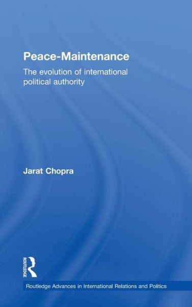 Cover for Jarat Chopra · Peace Maintenance: The Evolution of International Political Economy - Routledge Advances in International Relations and Global Politics (Hardcover Book) (1998)
