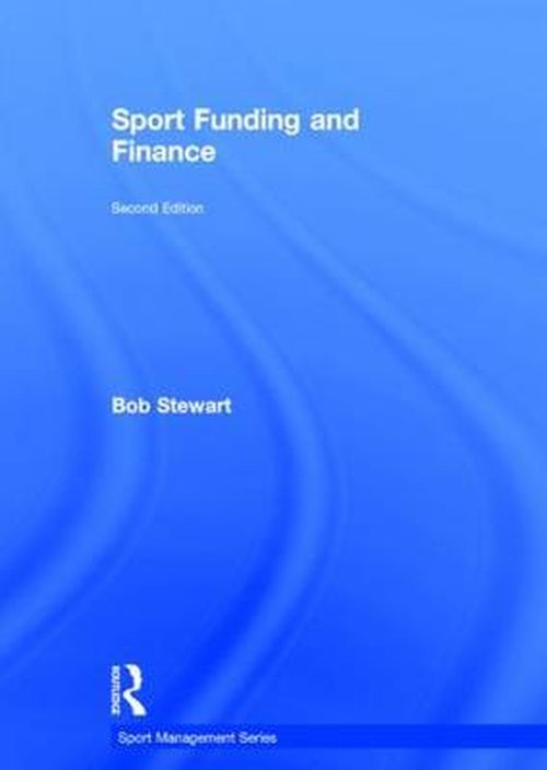 Cover for Bob Stewart · Sport Funding and Finance: Second edition - Sport Management Series (Innbunden bok) (2014)