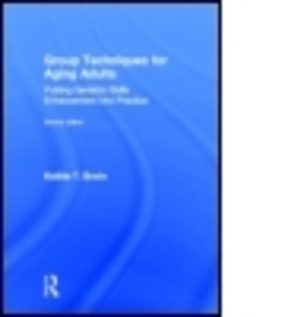 Cover for Erwin, Kathie T. (Regent University, Virginia, USA) · Group Techniques for Aging Adults: Putting Geriatric Skills Enhancement into Practice (Hardcover Book) (2012)