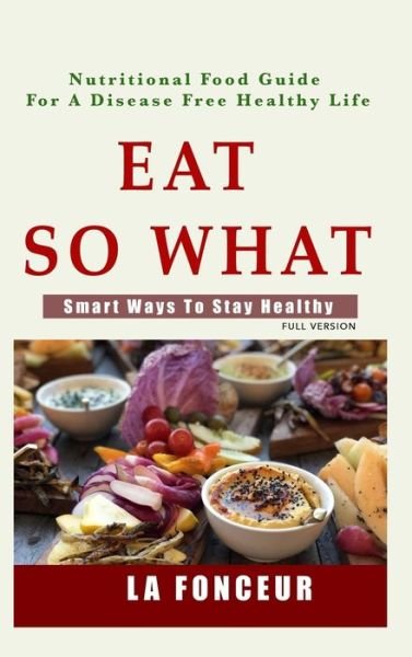 Cover for La Fonceur · Eat So What!: Smart Ways To Stay Healthy (Inbunden Bok) (2024)