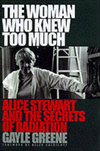 Cover for Gayle Greene · The Woman Who Knew Too Much: Alice Stewart and the Secrets of Radiation (Paperback Book) [New edition] (2001)