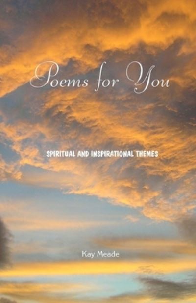 Poems for You: Spiritual and Inspirational Themes - Kay Meade - Książki - Earth Message Press - 9780473291839 - 4 grudnia 2014