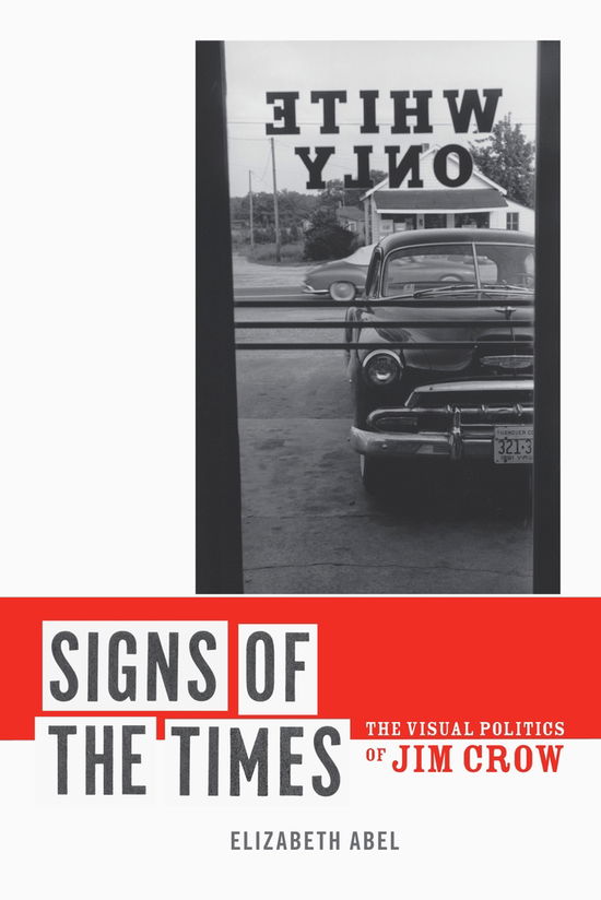 Cover for Elizabeth Abel · Signs of the Times: The Visual Politics of Jim Crow (Paperback Book) (2010)