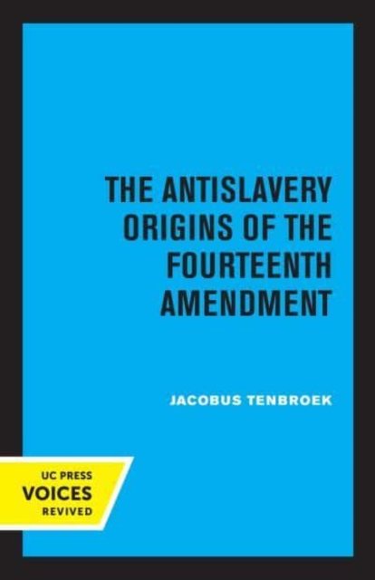 Cover for Jacobus Tenbroek · The Antislavery Origins of the Fourteenth Amendment (Paperback Book) (2022)