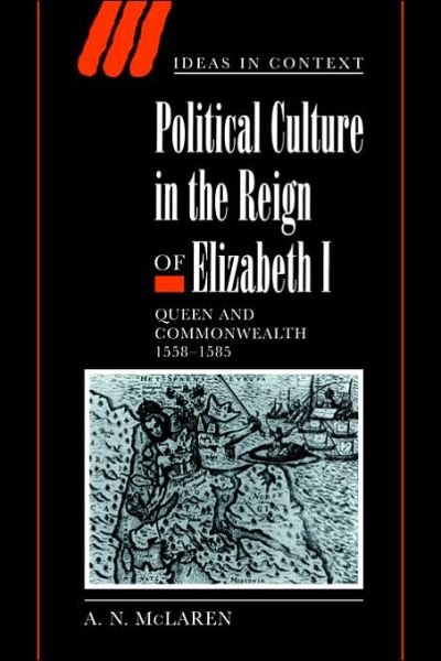 Cover for McLaren, A. N. (University of Liverpool) · Political Culture in the Reign of Elizabeth I: Queen and Commonwealth 1558–1585 - Ideas in Context (Taschenbuch) (2006)