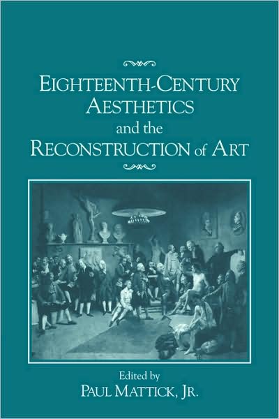 Cover for Mattick, Paul, Jr. · Eighteenth-Century Aesthetics and the Reconstruction of Art (Paperback Book) (2008)