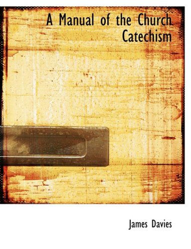 Cover for James Davies · A Manual of the Church Catechism (Taschenbuch) [Large Print, Lrg edition] (2008)