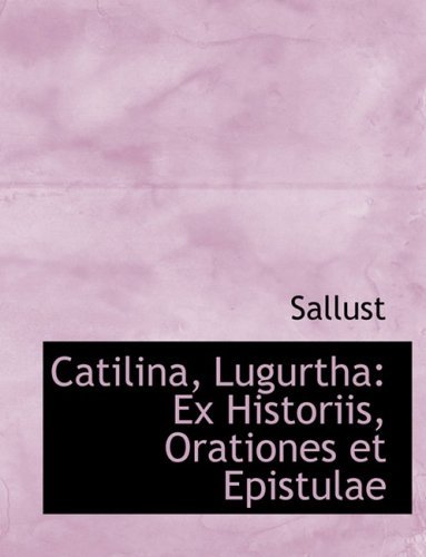 Cover for Sallust · Catilina, Lugurtha: Ex Historiis, Orationes et Epistulae (Taschenbuch) [Large Print, Lrg edition] (2008)