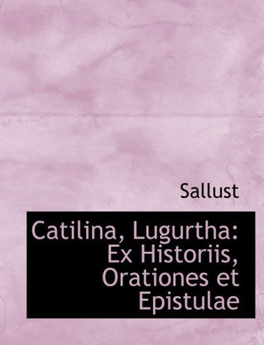 Cover for Sallust · Catilina, Lugurtha: Ex Historiis, Orationes et Epistulae (Paperback Bog) [Large Print, Lrg edition] (2008)