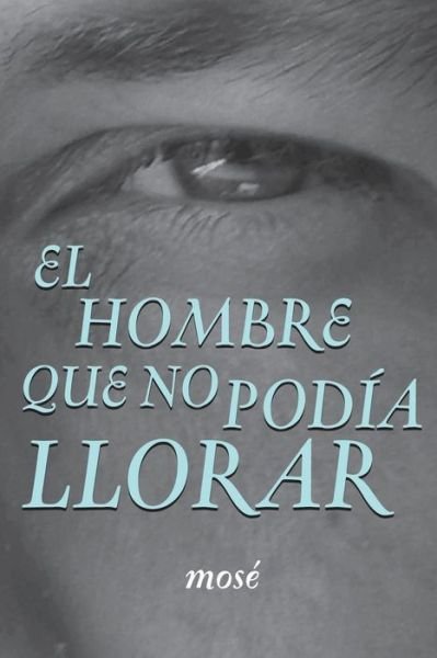 Cover for Mosé · El Hombre Que No Podía Llorar (Paperback Bog) [Spanish edition] (2008)