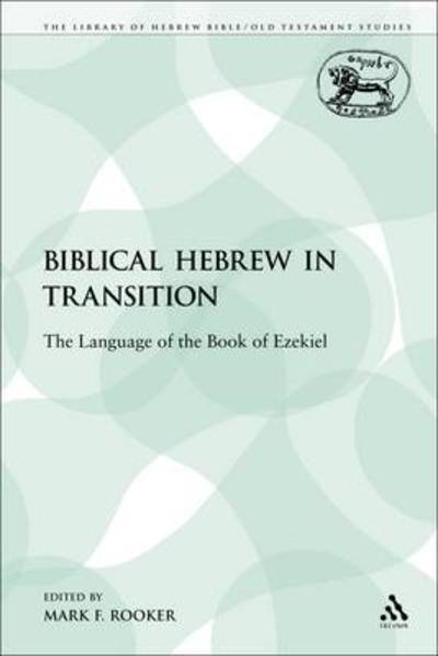 Cover for Mark F Rooker · Biblical Hebrew in Transition: the Language of the Book of Ezekiel - Library of Hebrew Bible / Old Testament Studies (Paperback Book) (2009)