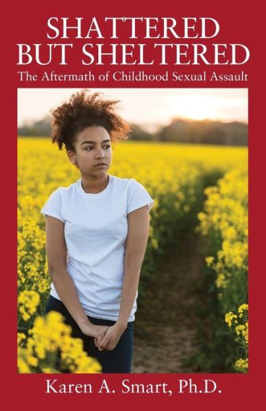 Cover for Karen A Smart PhD · Shattered but Sheltered : The Aftermath of Childhood Sexual Assault (Paperback Book) (2018)