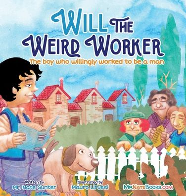 Cover for Mr. Nate Gunter · Will the Weird Worker The boy who willingly worked to become a young man. (Hardcover Book) (2020)