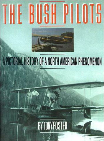 Cover for Tony Foster · The Bush Pilots: a Pictorial History of a North American Phenomena (Paperback Book) (2000)