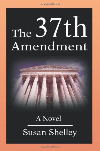 Cover for Susan Shelley · The 37th Amendment: a Novel (Paperback Book) (2002)