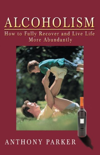 Cover for Anthony Parker · Alcoholism: How to Fully Recover and Live Life More Abundantly (Paperback Book) (2008)