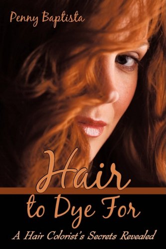 Cover for Penny Baptista · Hair to Dye For: a Hair Colorist's Secrets Revealed (Pocketbok) (2009)