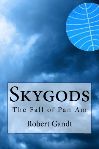 Cover for Robert Gandt · Skygods: the Fall of Pan Am (Paperback Book) (2012)