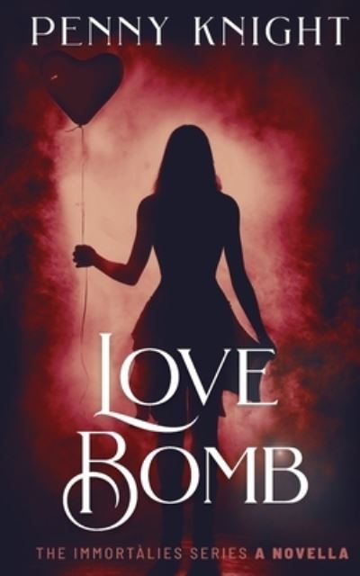 Cover for Penny Knight · Love Bomb: Prequel Romantic Suspense Novella - The Immortalies (Paperback Book) (2021)