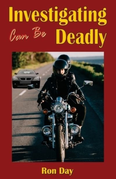 Investigating Can Be Deadly - Ron Day - Books - Morris Publishing Australia - 9780645759839 - May 18, 2023