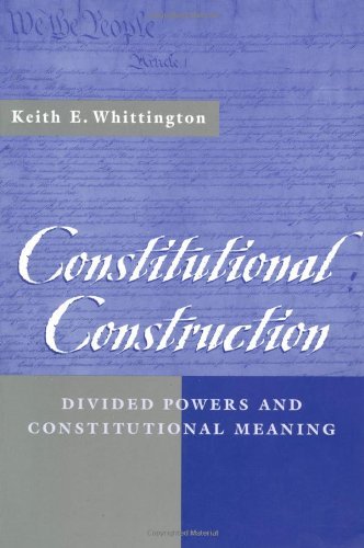 Constitutional Construction: Divided Powers and Constitutional Meaning - Keith E. Whittington - Boeken - Harvard University Press - 9780674005839 - 15 mei 2001