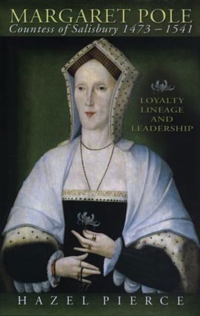 Cover for Hazel Pierce · Margaret Pole, 1473-1541: Loyalty, Lineage and Leadership - Cymru-Contemporary German Writers (Hardcover Book) (2003)