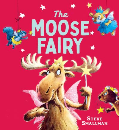 Cover for Steve Smallman · The Moose Fairy (Hardcover Book) (2021)