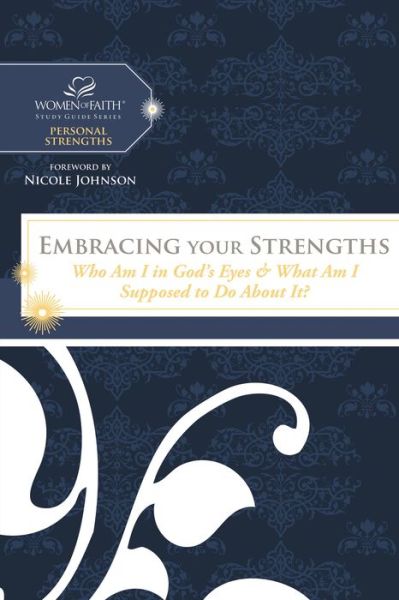 Cover for Women of Faith · Embracing Your Strengths: Who Am I in God's Eyes? (And What Am I Supposed to Do About It?) (Women of Faith Study Guide Series) (Paperback Book) (2014)