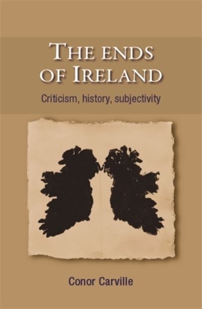 Cover for Conor Carville · The Ends of Ireland: Criticism, History, Subjectivity (Hardcover Book) (2012)