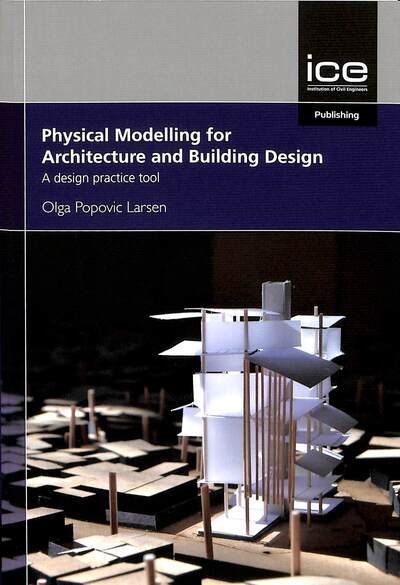 Cover for Olga Popovic Larsen · Physical Modelling for Urban Design and Architecture: A design practice tool (Paperback Book) (2019)