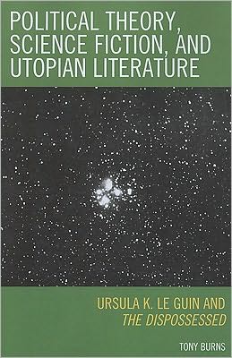 Cover for Tony Burns · Political Theory, Science Fiction, and Utopian Literature: Ursula K. Le Guin and The Dispossessed (Paperback Book) (2010)