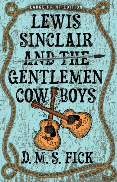 Cover for D. M. S. Fick · Lewis Sinclair and the Gentlemen Cowboys (Paperback Book) [Large Print edition] (2023)