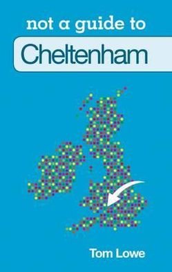 Cover for Tom Lowe · Not a Guide to: Cheltenham (Pocketbok) (2012)