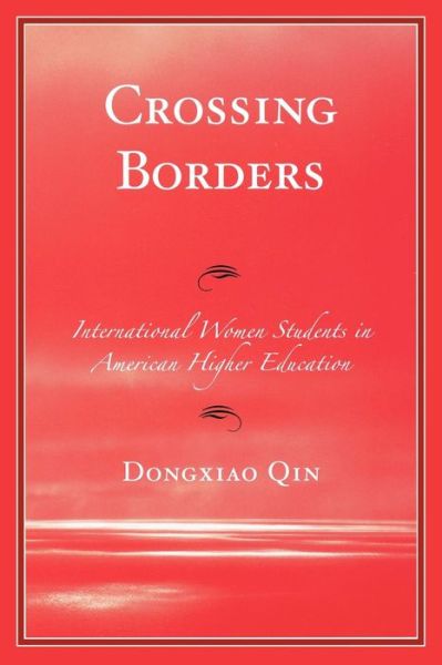 Cover for Dongxiao Qin · Crossing Borders: International Women Students in American Higher Education (Paperback Book) (2009)
