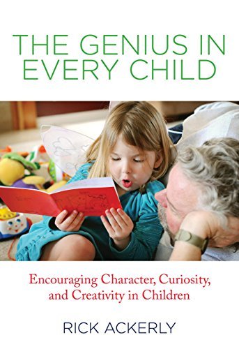 Cover for Rick Ackerly · Genius in Every Child: Encouraging Character, Curiosity, And Creativity In Children (Paperback Bog) (2012)
