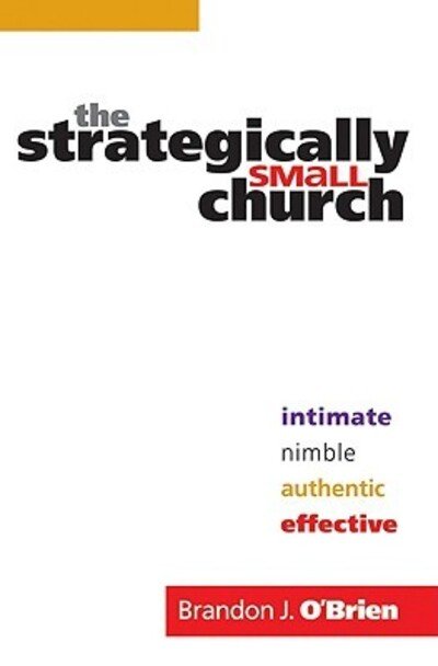Cover for Brandon J. O`brien · The Strategically Small Church - Intimate, Nimble, Authentic, and Effective (Paperback Book) (2010)