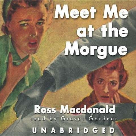 Cover for Ross Macdonald · Meet Me at the Morgue (Hörbok (CD)) [Unabridged edition] (2004)